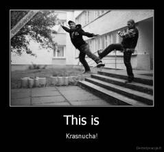This is - Krasnucha!