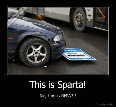 This is Sparta! - No, this is BMW!!!