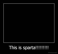 This is sparta!!!!!!!!! - 