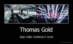 Thomas Gold - kaip mato moterys ir vyrai