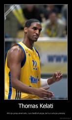 Thomas Kelati - Afrikoje gimęs amerikietis, kuris žaidžia Rusijoje, bet turi Lenkijos pilietybę