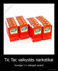 Tic Tac vaikystės narkotikai - Suvalgai 1 ir nebegali sustoti