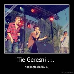 Tie Geresni ....  - neeee jie geriausi. 