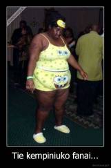 Tie kempiniuko fanai... - 