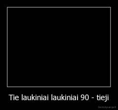 Tie laukiniai laukiniai 90 - tieji - 