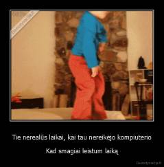 Tie nerealūs laikai, kai tau nereikėjo kompiuterio - Kad smagiai leistum laiką