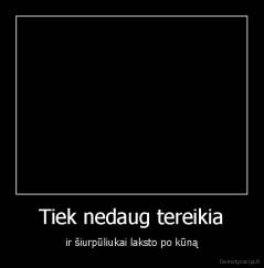 Tiek nedaug tereikia - ir šiurpūliukai laksto po kūną