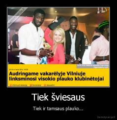 Tiek šviesaus - Tiek ir tamsaus plauko...