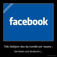 Tiek žadėjom dau ką nuveikt per vasara-, - bet liekam prie facebook'o...