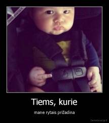 Tiems, kurie - mane rytais prižadina