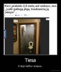 Tiesa - Ji slypi kažkur anapus..