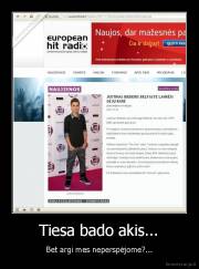 Tiesa bado akis... - Bet argi mes neperspėjome?...