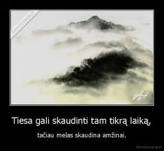 Tiesa gali skaudinti tam tikrą laiką, - tačiau melas skaudina amžinai.