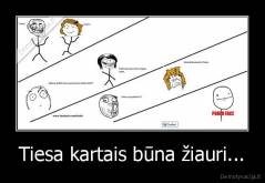 Tiesa kartais būna žiauri... - 