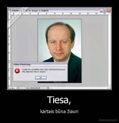 Tiesa, - kartais būna žiauri