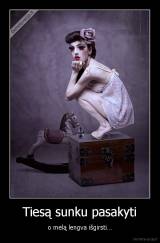 Tiesą sunku pasakyti - o melą lengva išgirsti…