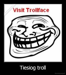 Tiesiog troll - 