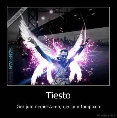 Tiesto - Genijum negimstama, genijum tampama