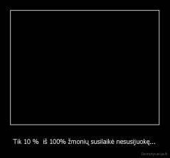 Tik 10 %  iš 100% žmonių susilaikė nesusijuokę... - 