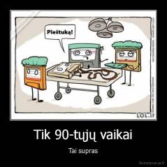 Tik 90-tųjų vaikai - Tai supras