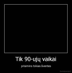 Tik 90-ujų vaikai - prisimins tokias šventes