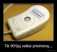 Tik 90'ūjų vaikai prisimeną... - 
