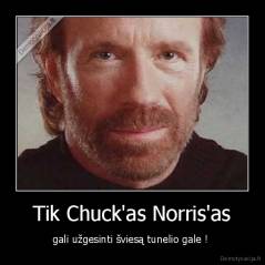 Tik Chuck'as Norris'as -  gali užgesinti šviesą tunelio gale !  