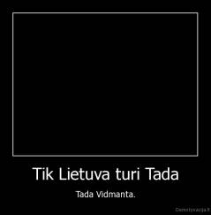 Tik Lietuva turi Tada - Tada Vidmanta.