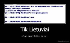 Tik Lietuviai - Gali rasti trūkumus..