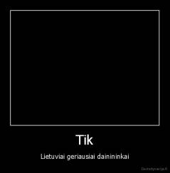 Tik - Lietuviai geriausiai dainininkai