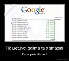 Tik Lietuvoj galima taip smagiai - Platus pasirinkimas !