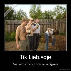 Tik Lietuvoje - Alus vertinamas labiau nei merginos