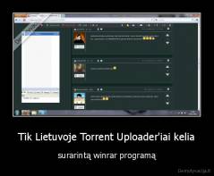 Tik Lietuvoje Torrent Uploader'iai kelia - surarintą winrar programą