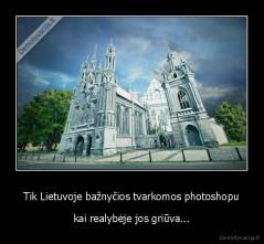 Tik Lietuvoje bažnyčios tvarkomos photoshopu - kai realybėje jos griūva...
