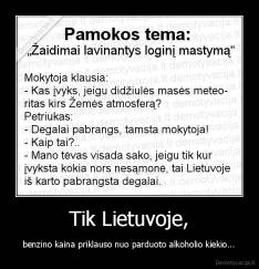 Tik Lietuvoje, - benzino kaina priklauso nuo parduoto alkoholio kiekio...