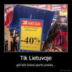 Tik Lietuvoje - gali būti tokios sporto prekės...