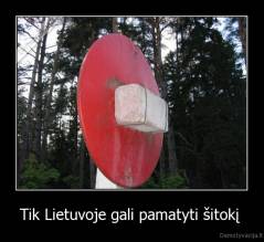 Tik Lietuvoje gali pamatyti šitokį  - 