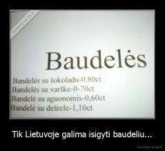 Tik Lietuvoje galima isigyti baudeliu... - 