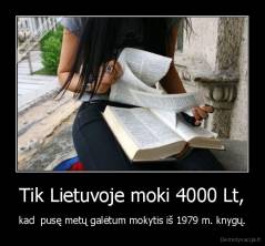 Tik Lietuvoje moki 4000 Lt, - kad  pusę metų galėtum mokytis iš 1979 m. knygų.