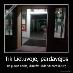 Tik Lietuvoje, pardavėjos - Baigusios darbą užmiršta uždaryti parduotuvę