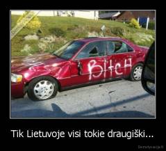 Tik Lietuvoje visi tokie draugiški... - 
