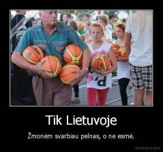 Tik Lietuvoje - Žmonėm svarbiau pelnas, o ne esmė.
