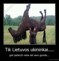 Tik Lietuvos ukininkai..... - gali padaryti viska del savo gyvuliu....