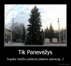 Tik Panevėžys - Sugeba medžiui padaryti plastine operaciją. :/
