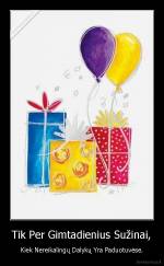 Tik Per Gimtadienius Sužinai, - Kiek Nereikalingų Dalykų Yra Paduotuvėse.