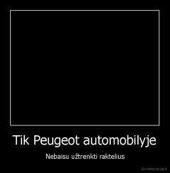 Tik Peugeot automobilyje - Nebaisu užtrenkti raktelius