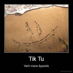 Tik Tu - Verti mane šypsotis