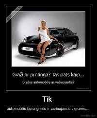 Tik  - automobiliu buna graziu ir vaziuojanciu viename....
