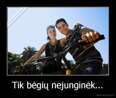 Tik bėgių nejunginėk... - 
