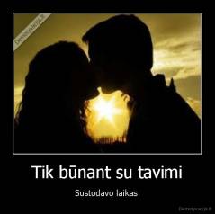 Tik būnant su tavimi - Sustodavo laikas 